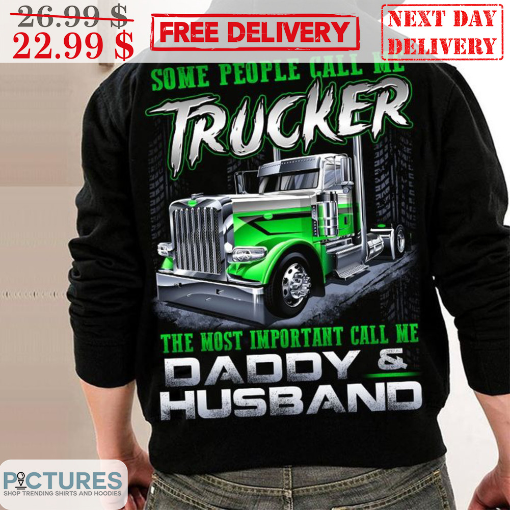 Some People Call Me Trucker The Most Important Call Me Daddy & Husband Vintage Shirt