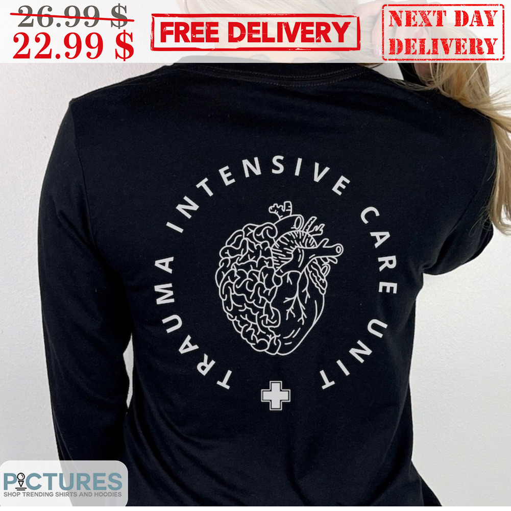 Hear Trauma Intensive Care Unit Shirt