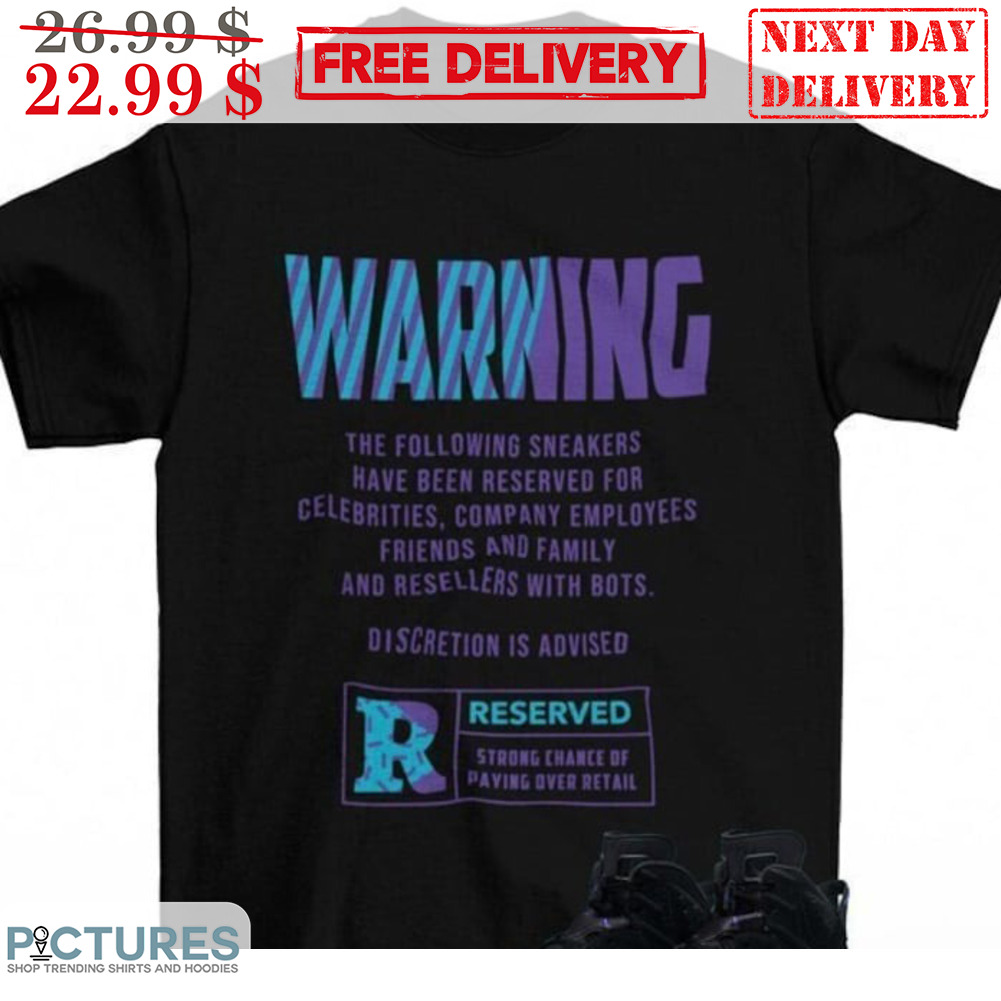 Warning The Following Sneakers Have Been Reserved For Clebrities Shirt