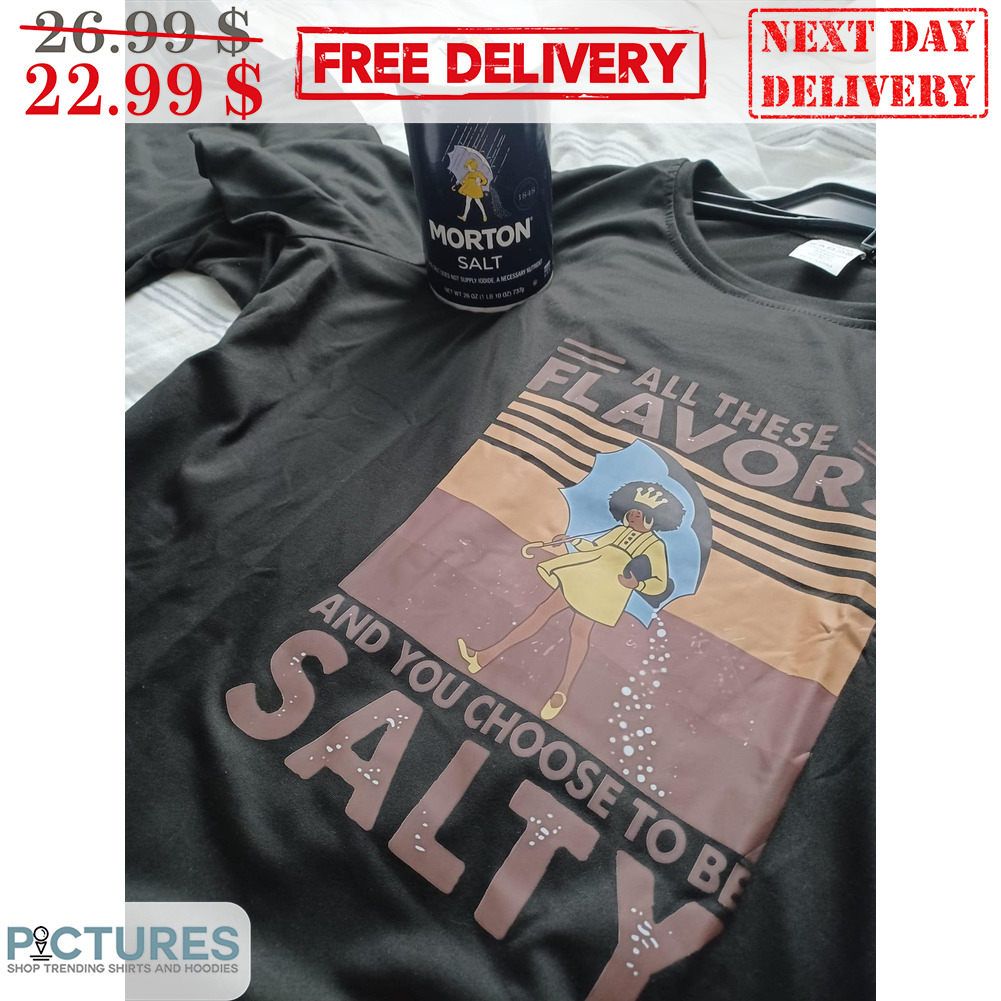 Girl All These Flavors And You Choose To Be Salty Retro Vintage Shirt