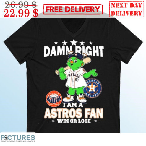 Houston Astros Damn Right I Am A Astros Fan Win Or Lose Shirt