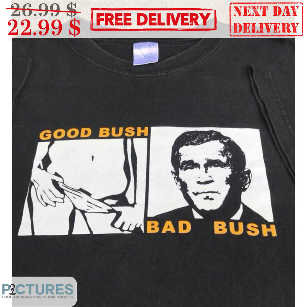 Good Bush Bad Bush George W. Bush Shirt
