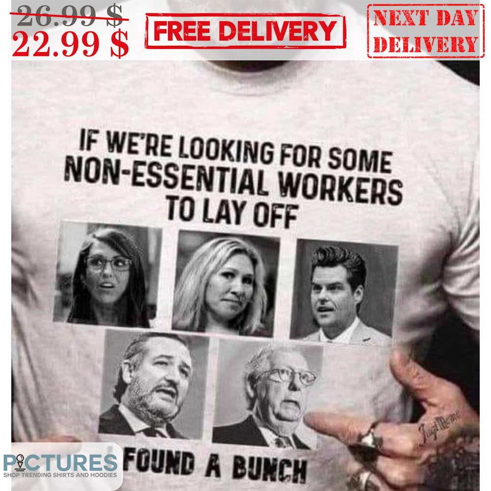 If We're Looking For Some Non-Essential Workers To Lay Off I Found A Bunch Vintage Shirt