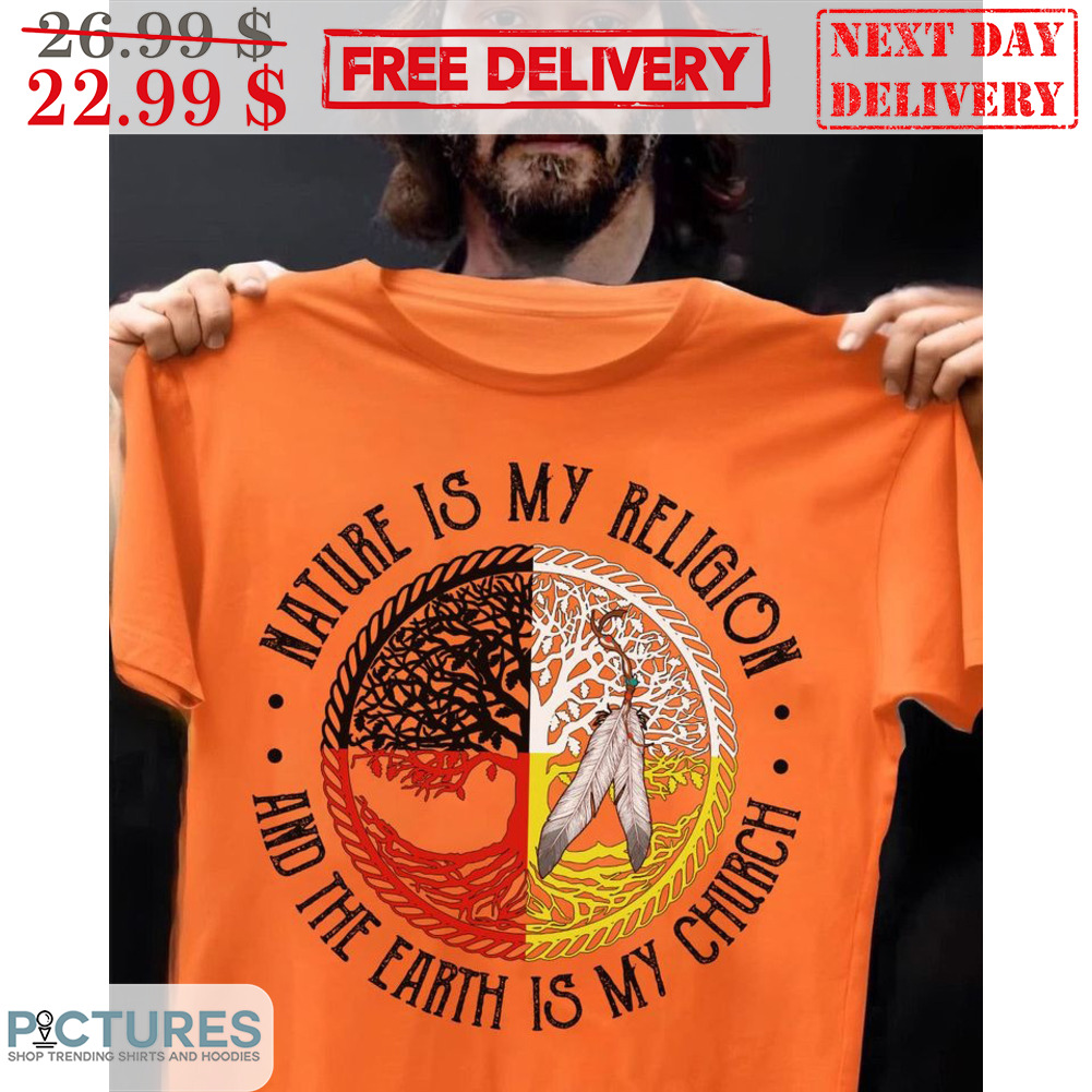 Native Nature Is My Religion And The Earth Is My Church Vintage shirt