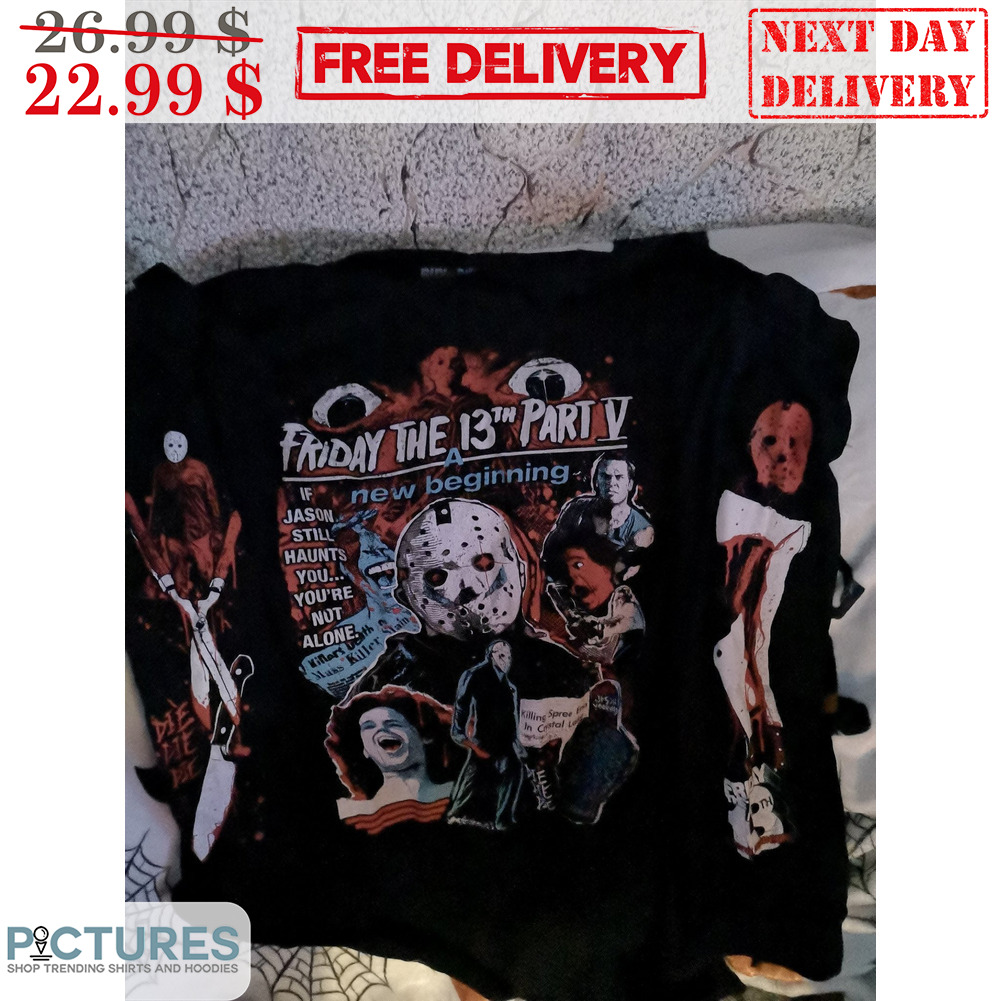 Horror Characters Friday The 13th Part 5 A New Beginning If Jason Still Haunts You You're Not Alone Shirt