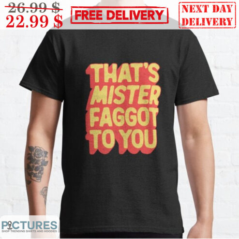 That's Mister Faggot To You Vintage Shirt