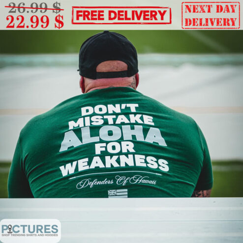 Don't Mistake Aloha For Weakness Defenders Of Hawaii Shirt