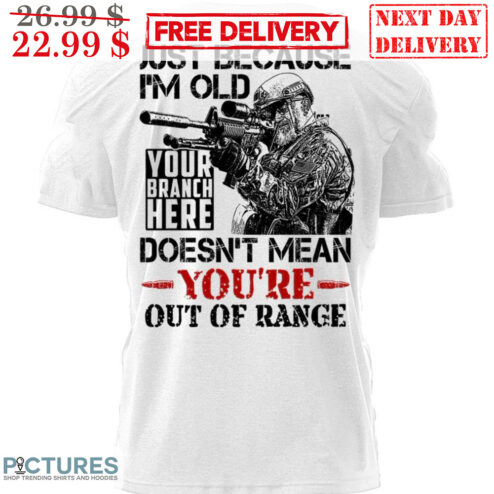 Just Because I'm Old Your Branch Here Doesn't Mean You're Out Of Range Vintage Shirt