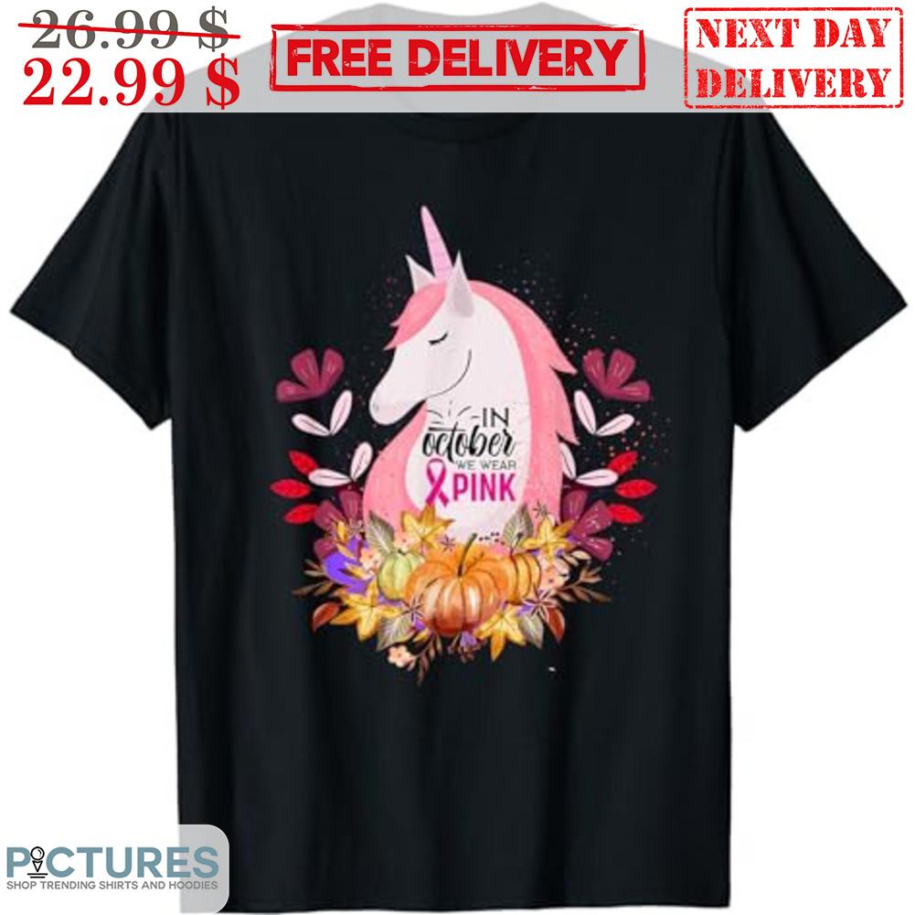 Unicorn In October We Wear Pink Cancer Awareness Shirt