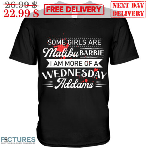 Some Girls Are Malibu Barbie I Am More Of A Wednesday Addams Shirt