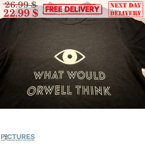 Eye What Would Orwell Think Shirt