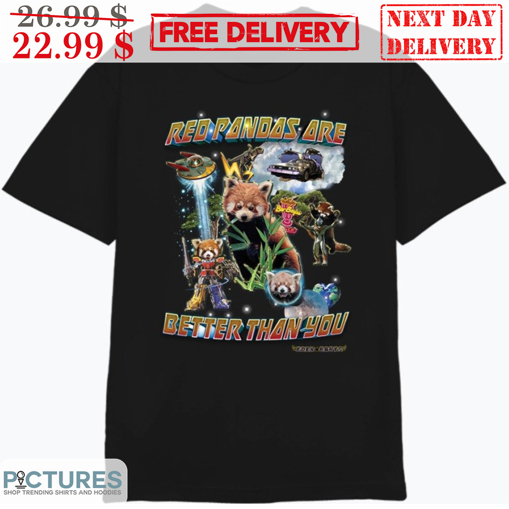 Racoon Red Pandas Are Better Than You Shirt
