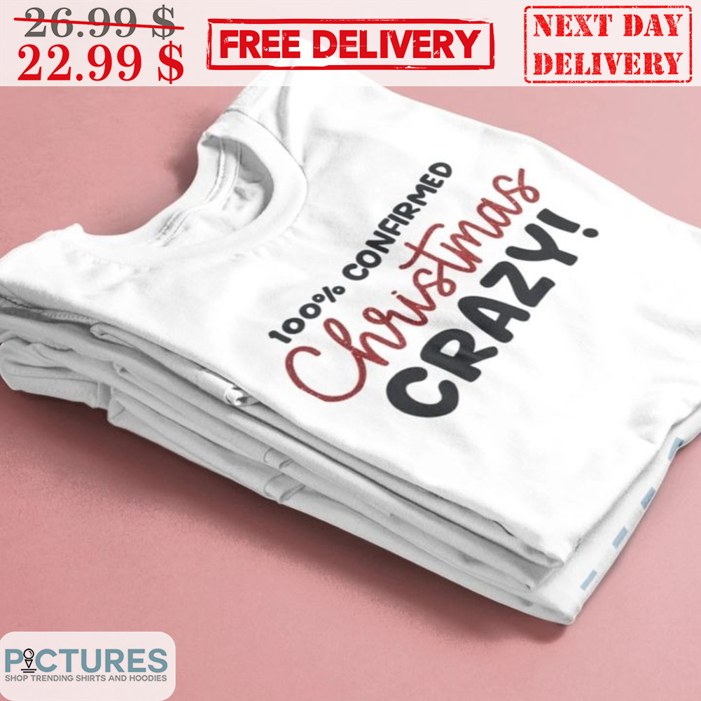 100% Confirmed Christmas Crazy Shirt