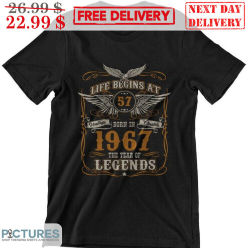 Life Begins At 57  Born In 1967 The Year Of Legends Vintage Shirt