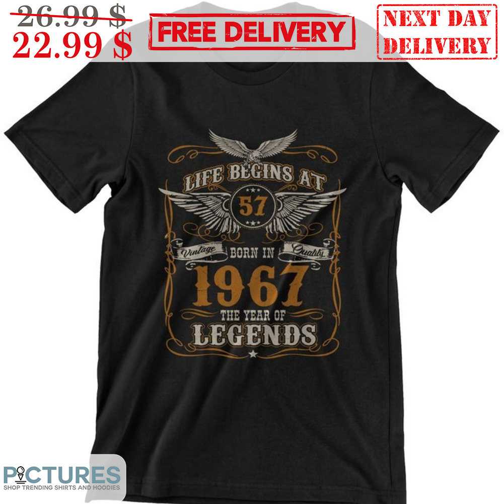 Life Begins At 57 Born In 1967 The Year Of Legends Vintage Shirt
