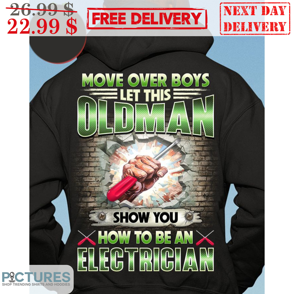 Move Over Boys Let This Oldman Show You How To Be An Electrician Shirt