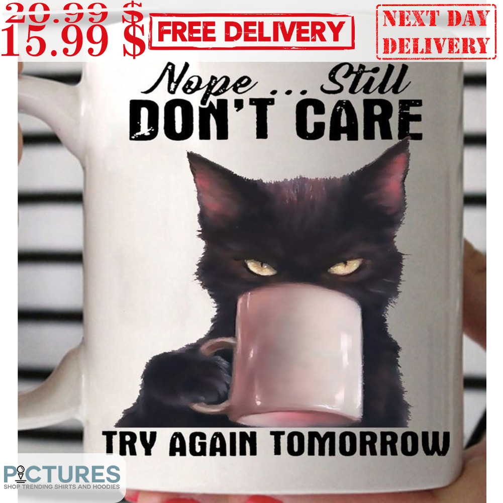Cat Nope Still Don't Care Try Again Tomorrow Mug