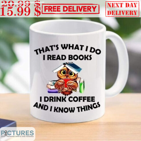 Owl That's What I Do I Read Books I Drink Coffee And I Know Things Mug