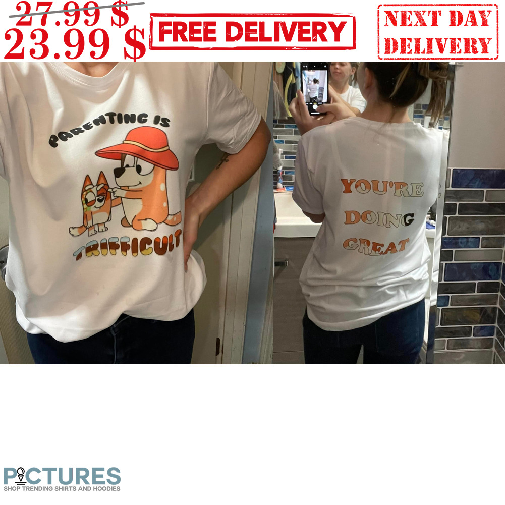 Bluey Parenting Is Trifficult You're Doing Great Shirt