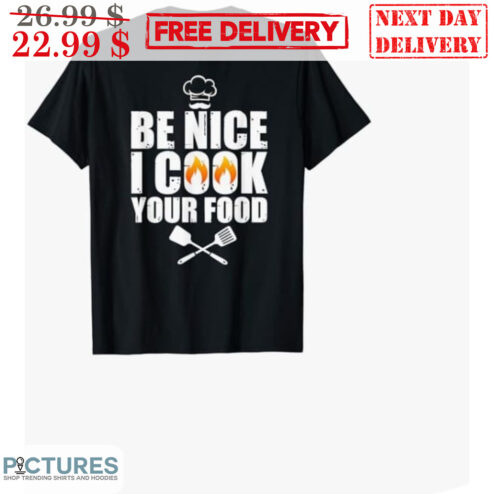 Be Nice I Cook Your Food Vintage Shirt