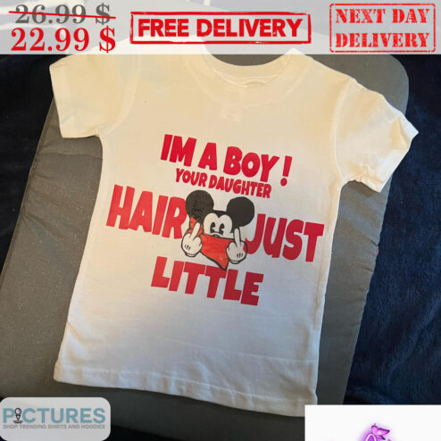 Mickey Gangster I'm A Boy Your Daughter Hair Just Little Disney Shirt