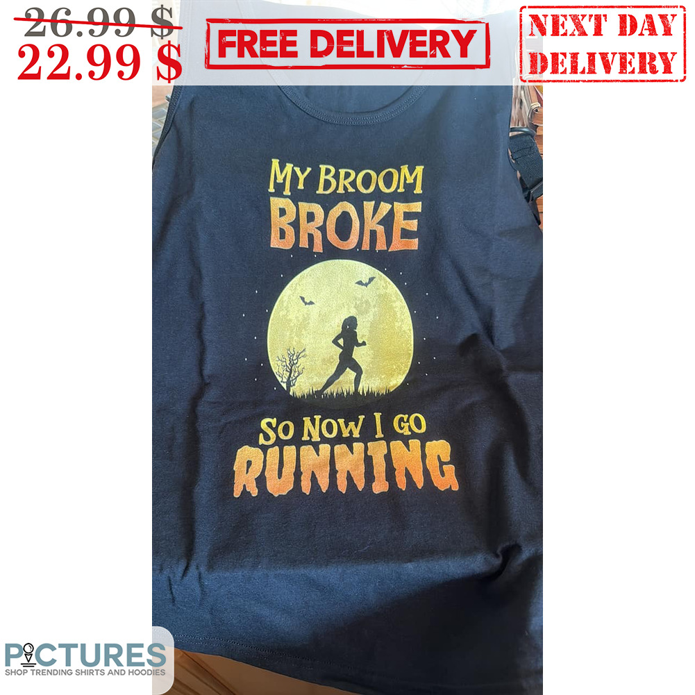 My Broom Broke So Now I Go Running Halloween 2023 Shirt