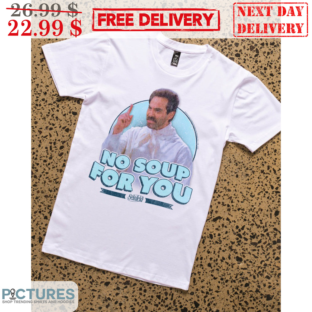 Seinfeld No Soup For You Shirt