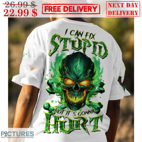Skull I Can Fix Stupid But It's Gonna Hurt Shirt