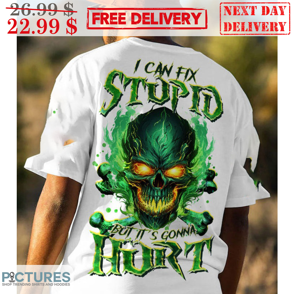 Skull I Can Fix Stupid But It's Gonna Hurt Shirt