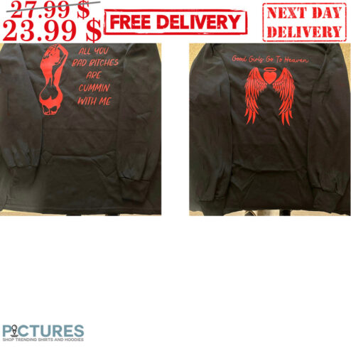 All You Bad Bitches Are Cummin With Me Shirt