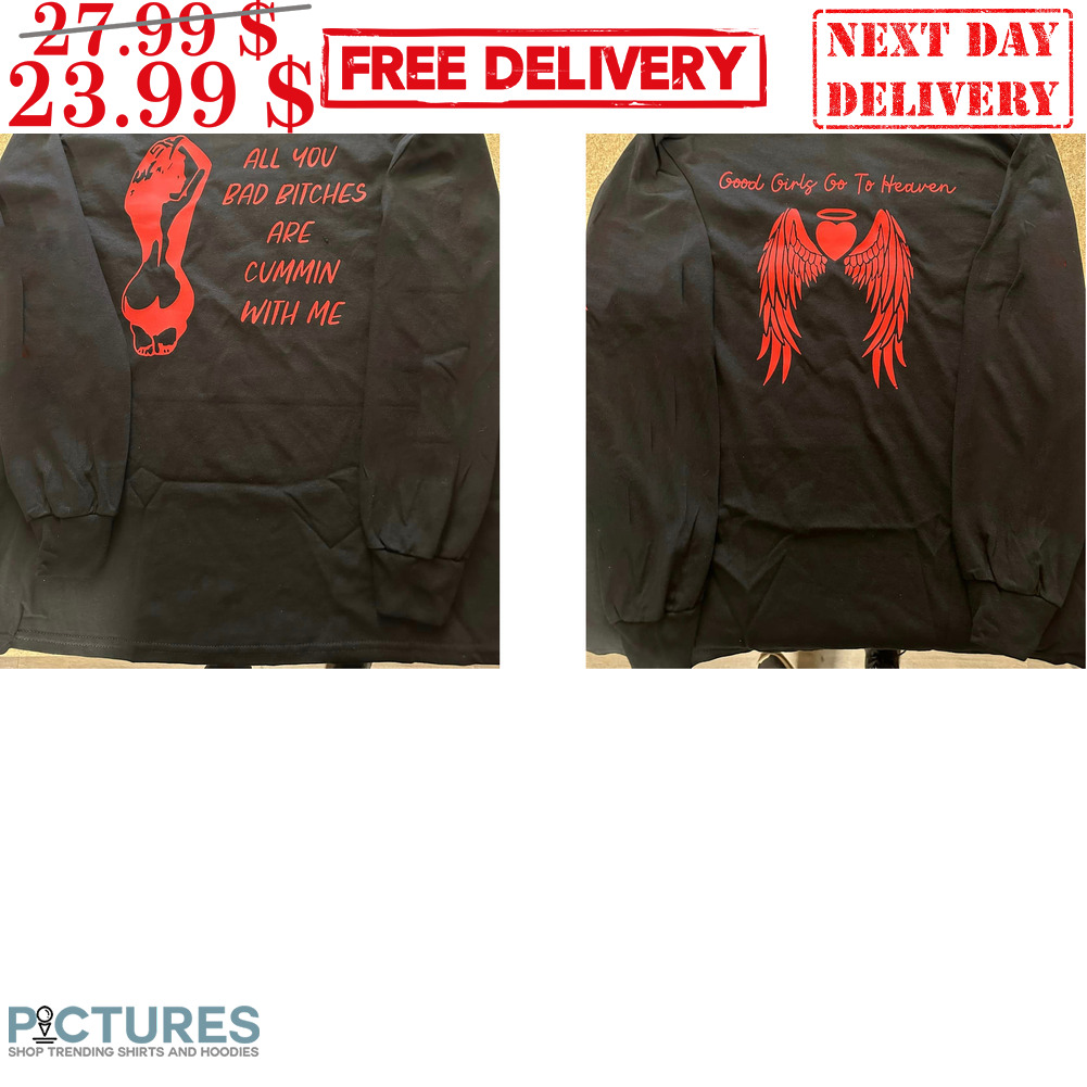 All You Bad Bitches Are Cummin With Me Shirt