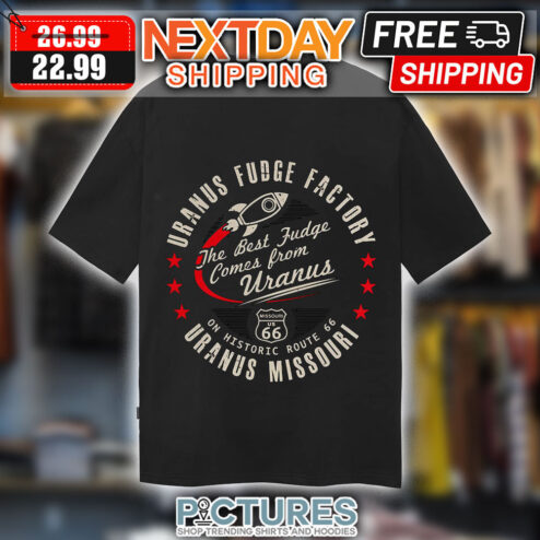 Uranus Fudge Factory On Historic Route 66 Uranus Missouri The Best Judge Comes From Uranus Shirt
