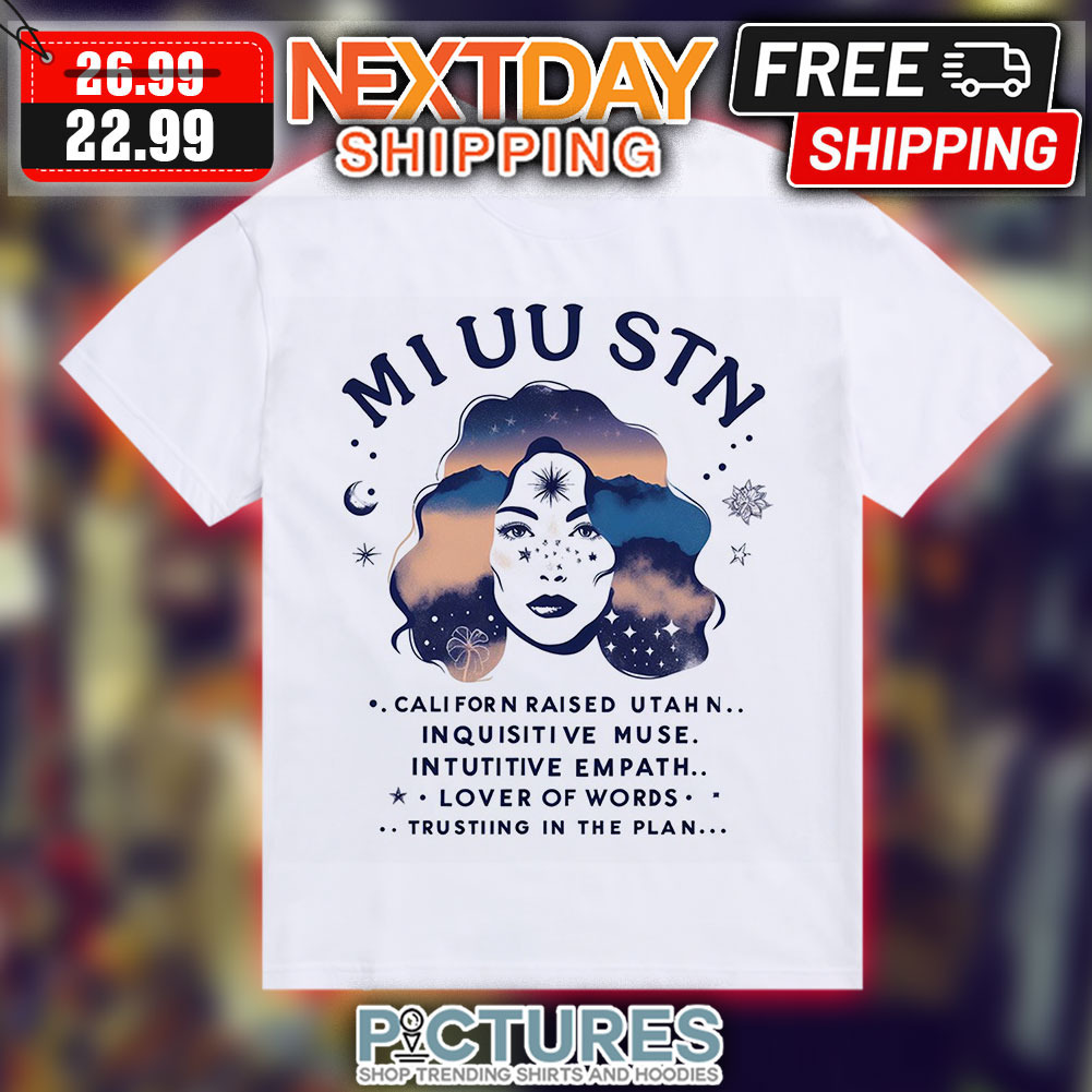 Mi Uu Stn Califor Raised Utahn In Quisitive Muse Intutitive Empath Love Of Words Trustiing In The Plan Shirt