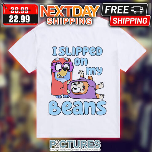 Bluey I Slipped On My Beans Shirt