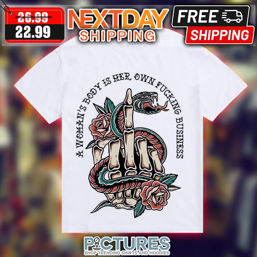 Middle Finger Snake A Woman's Body Is Her Own Fucking Business Snake Shirt