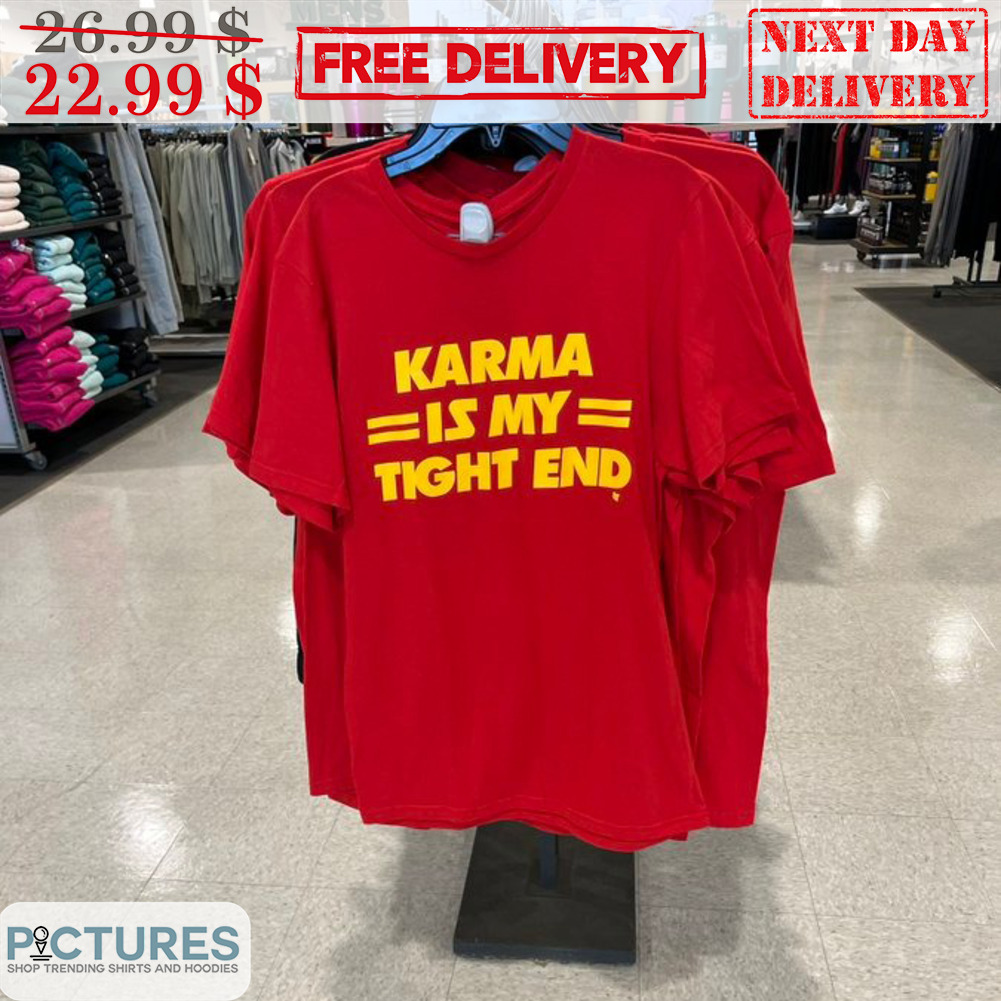Karma Is My Tight End Shirt