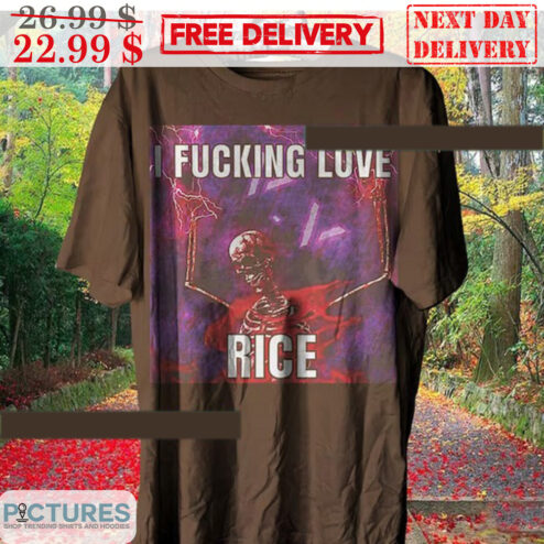 Skeleton I Fucking Love Rice Shirt