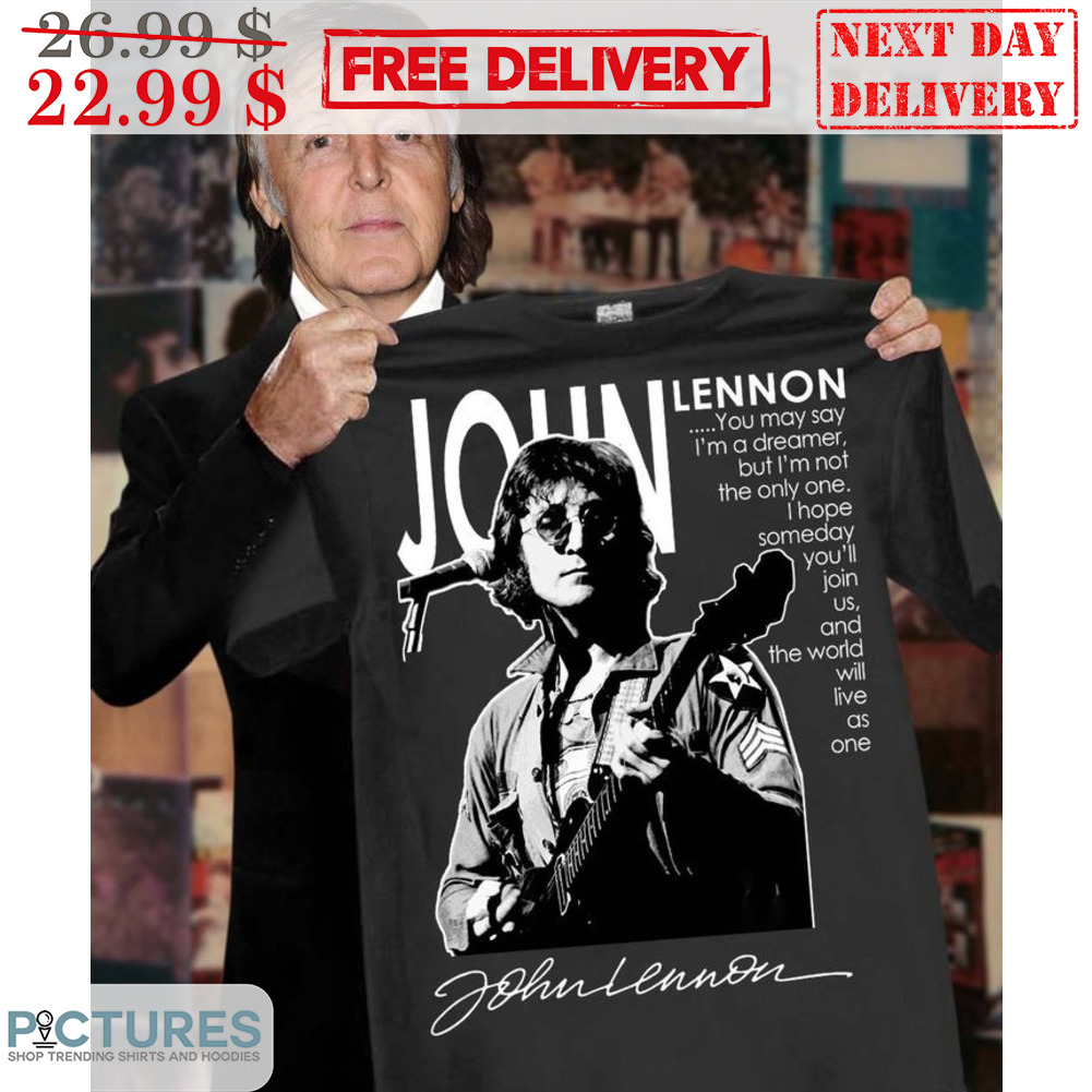 Johgn Lennon Play Guitar You May Say I'm A Dreamer Signature Shirt