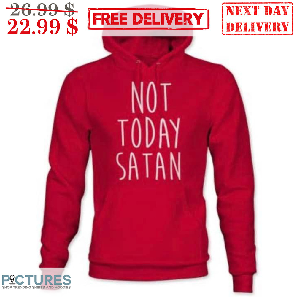 Not Today Satan Shirt