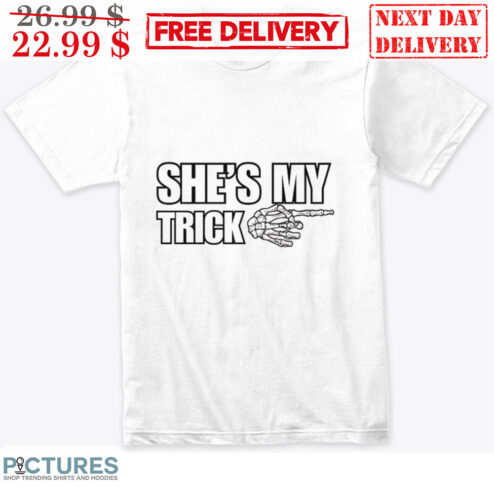 She's My Trick Skeleton Hand Shirt