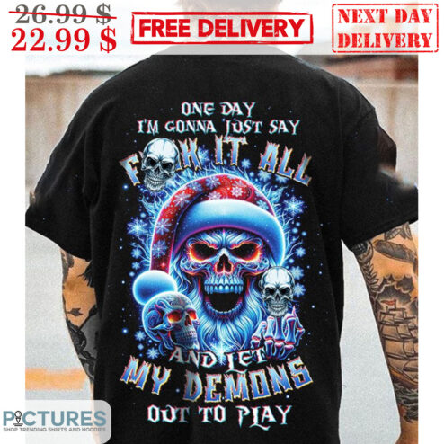 Skull Santa One Day I'm Gonna Just Say Fuck It All And Let My Demons Out To Play Christmas 2023 Shirt