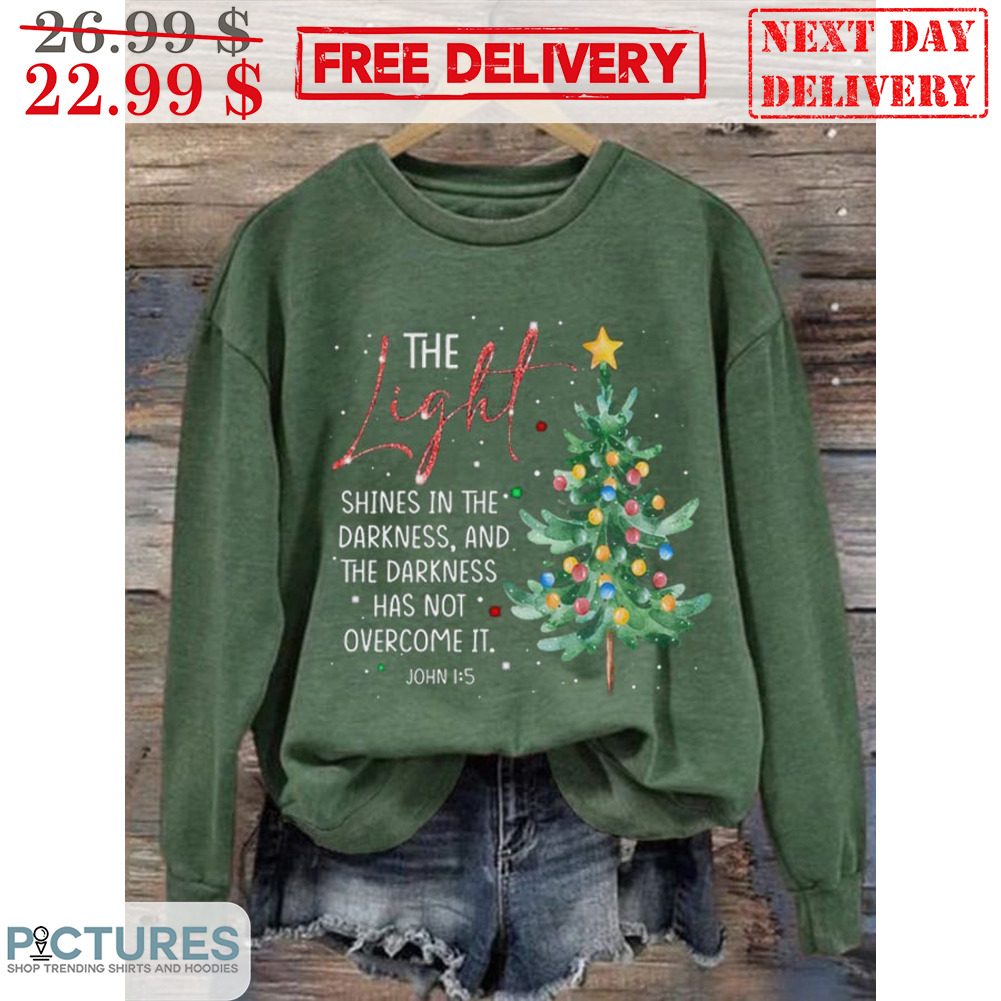 The Light Shines In The Darkness And The Darkness Has Not Overcome It Shirt