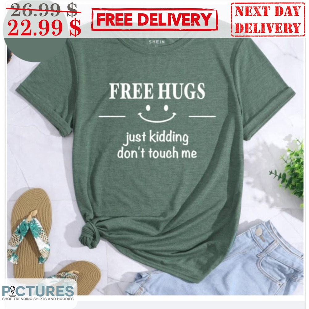 Free Hugs Just Kidding Don't Touch Me Shirt