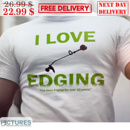 I Love Edging I've Been Edging For Over 10 Years Shirt