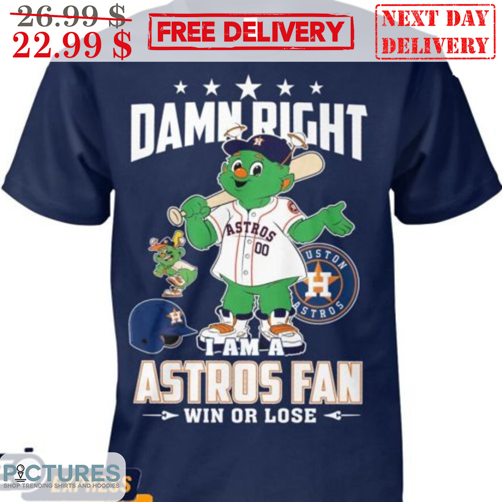 Mascot Damn Right I Am A Astros Fan Win Or Lose Houston Astros MLB Shirt