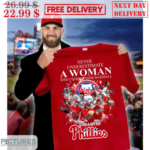Never Underestimate A Woman Who Understands Baseball And Loves Phillies Signature Shirt