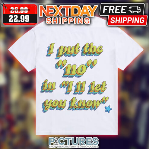 I Put The No In I'll Let You Know Shirt