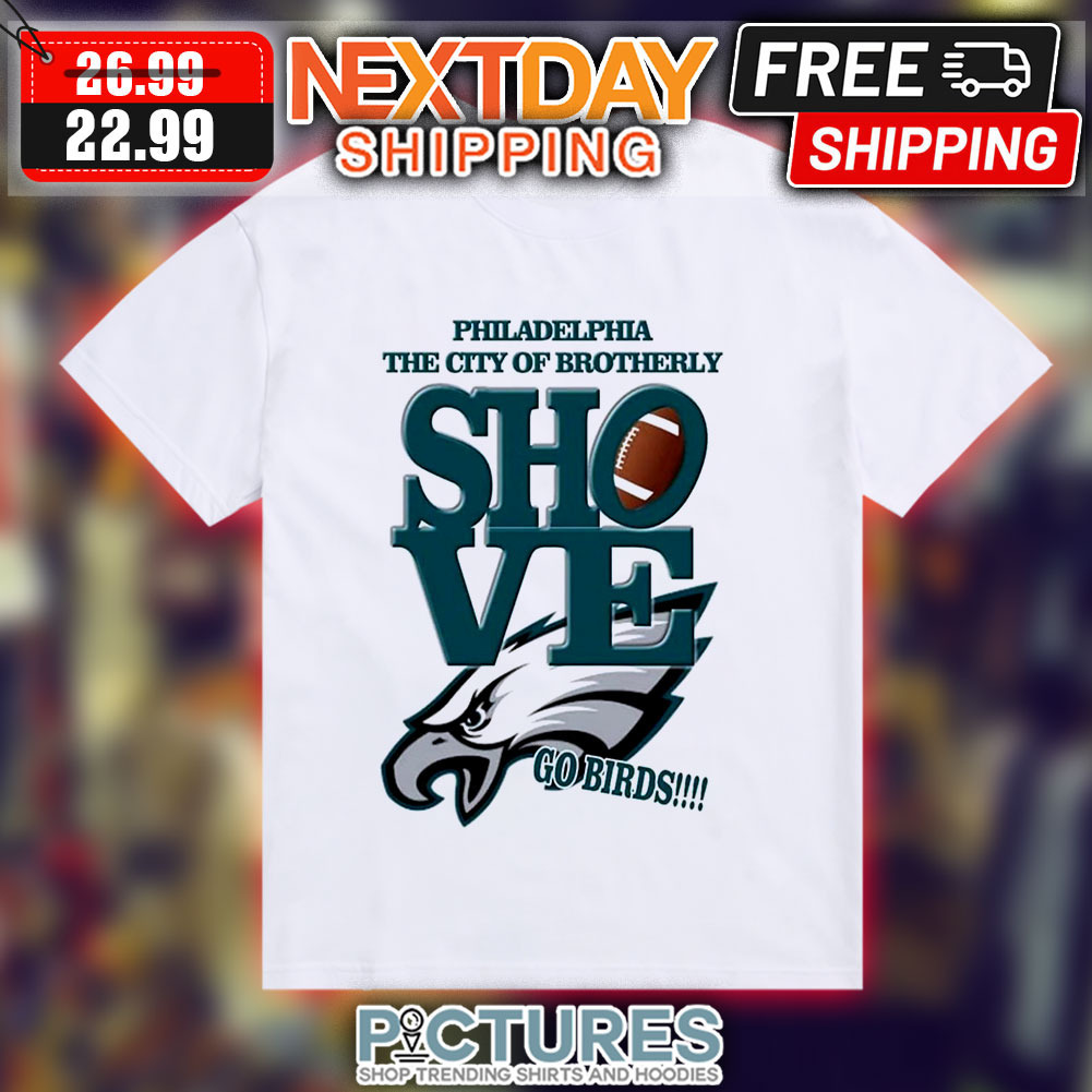 Philadelphia The City Of Brotherly Shove Go Birds NFL Shirt