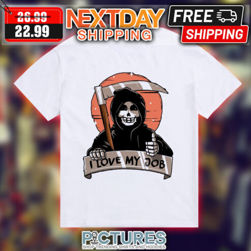 Death I Love My Job Fun Shirt
