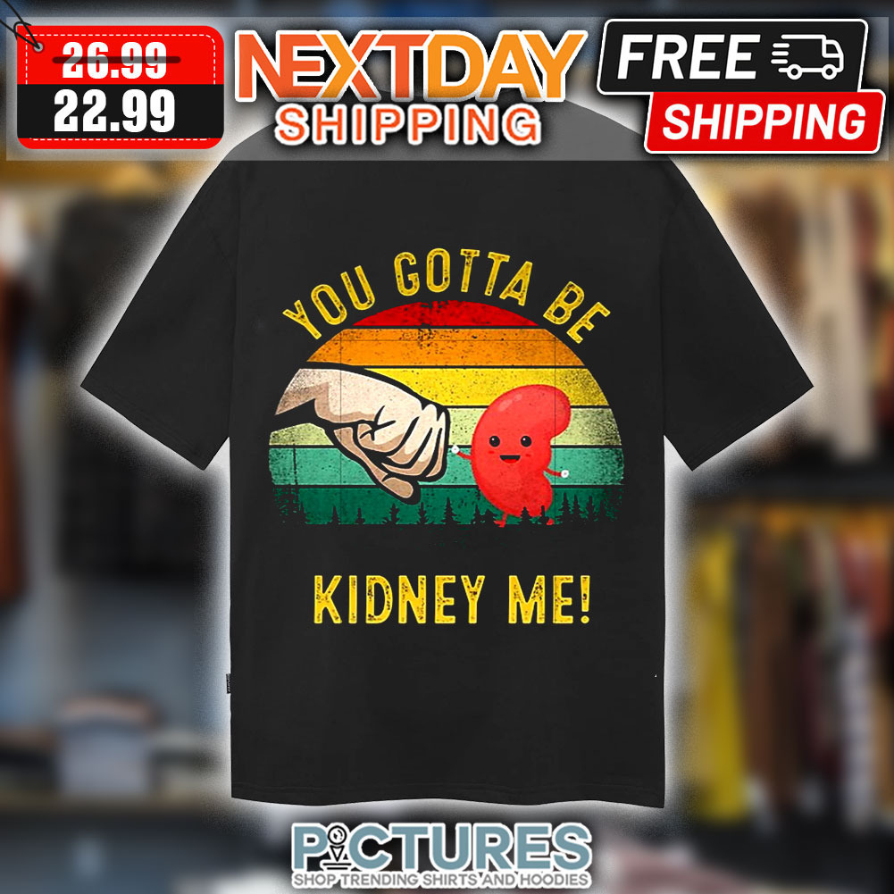 Fist Bump You Gotta Be Kidney Me Retro Vintage Shirt